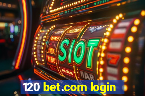 120 bet.com login